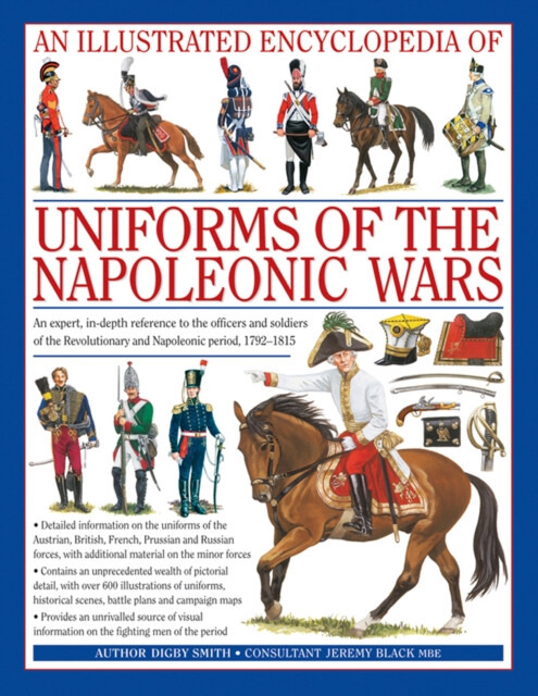 An Illustrated Encyclopedia: Uniforms of the Napoleonic Wars - Digby Smith