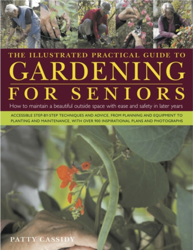 The Illustrated Practical Guide to Gardening for Seniors - Patty Cassidy