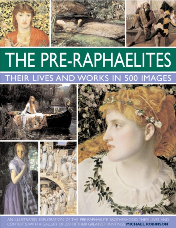 The Pre-Raphaelites (Their Lives and Works in 500 Images) - kniha z kategorie Dějiny umění
