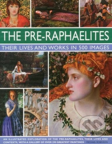 The Pre-Raphaelites (Their Lives and Works in 500 Images) - kniha z kategorie Dějiny umění
