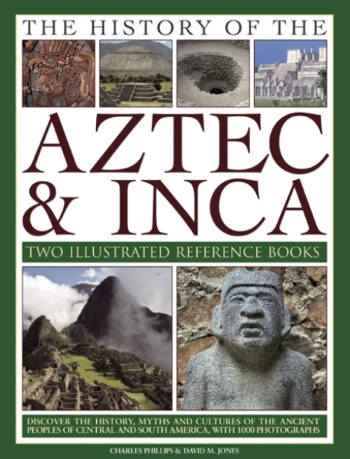 Anness Publishing History of the Atzec & Inca: Two Illustrated Reference Books - Phillips, Charles a Jones, David M.