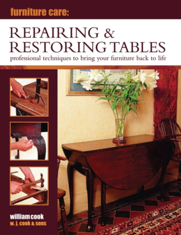 Furniture Care: Repairing & Restoring Tables - William Cook