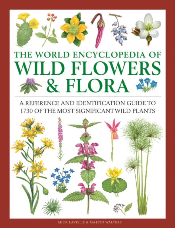 The World Encyclopedia of Wild Flowers & Flora - Mick Lavelle