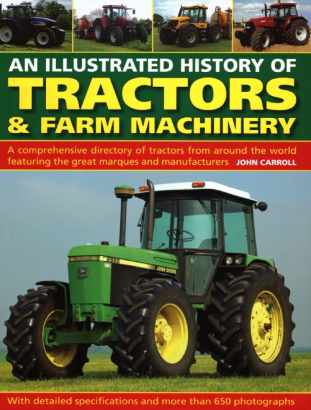 An Illustrated History of Tractors & Farm Machinery - John Carroll