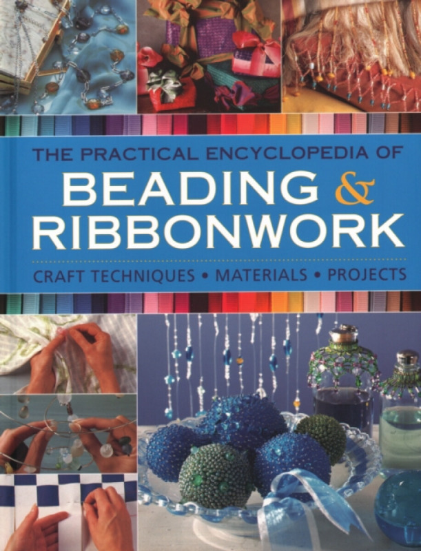The Practical Encyclopedia of Beading & Ribbonwork - Isabel Stanley, Lisa Brown, Christine Kingdrom