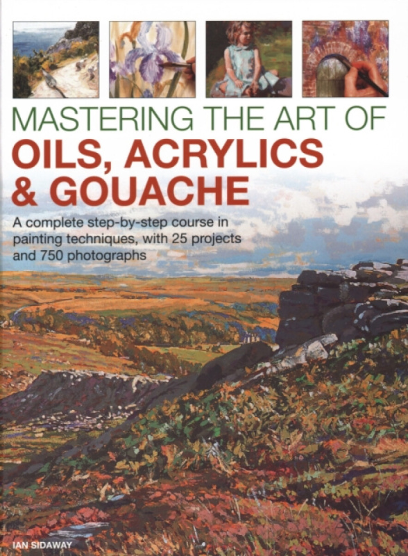 Mastering the Art of Oils, Acrylics & Gouache - Ian Sidaway