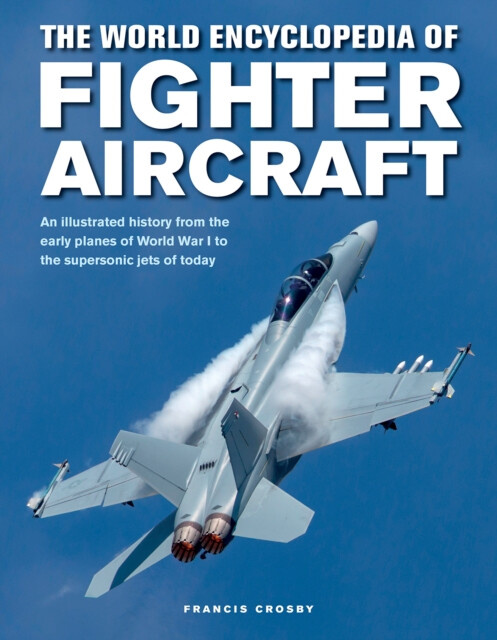 The World Encyclopedia of Fighter Aircraft - Francis Crosby