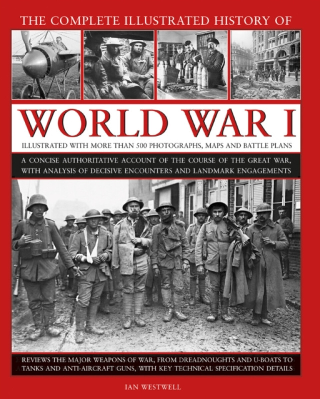 The Complete Illustrated History of World War I - Ian Westwell