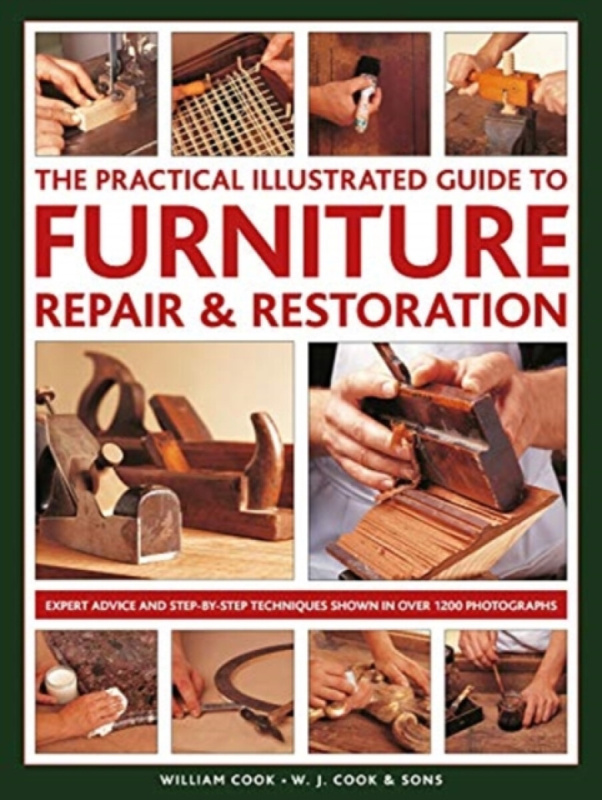 The Practical Illustrated Guide to Furniture Repair & Restoration - William Cook