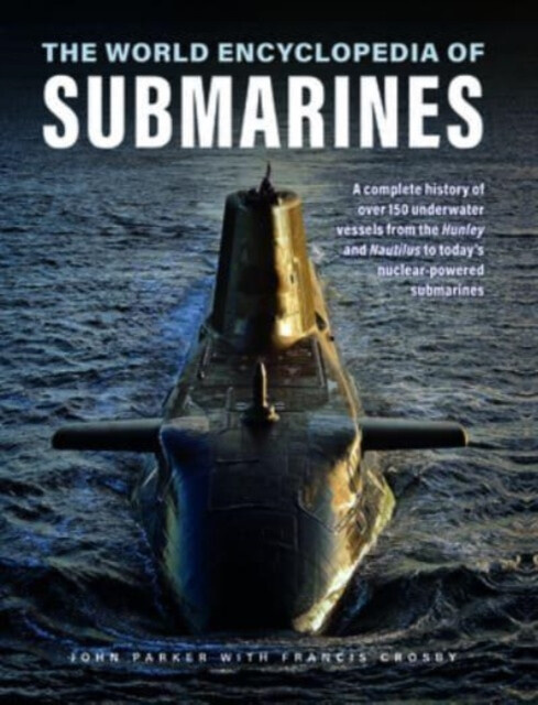 The World Encyclopedia of Submarines - Francis Crosby, John Parker