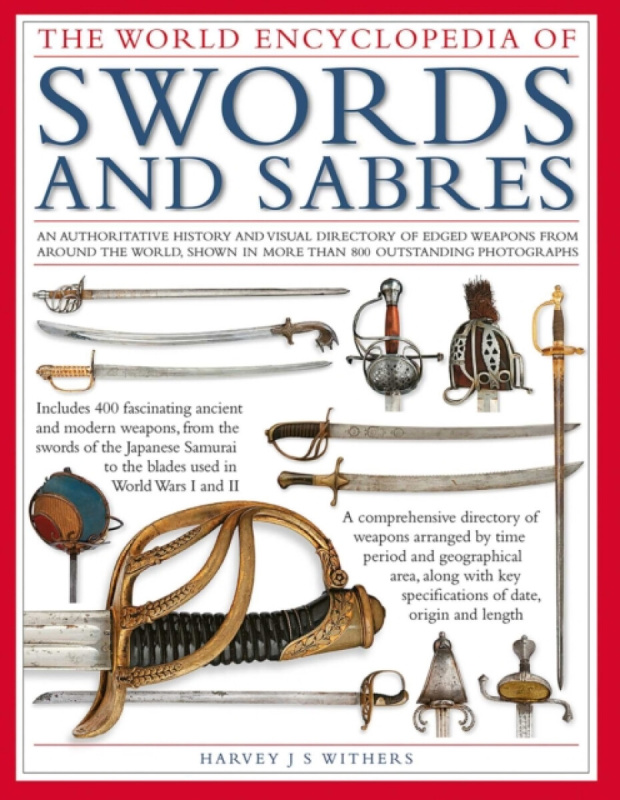 The World Encyclopedia of Swords and Sabres - Harvey Withers