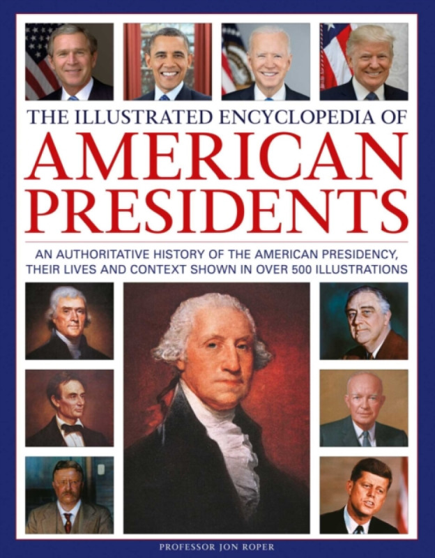 Anness Publishing Illustrated Encyclopedia of American Presidents - Roper, Jon