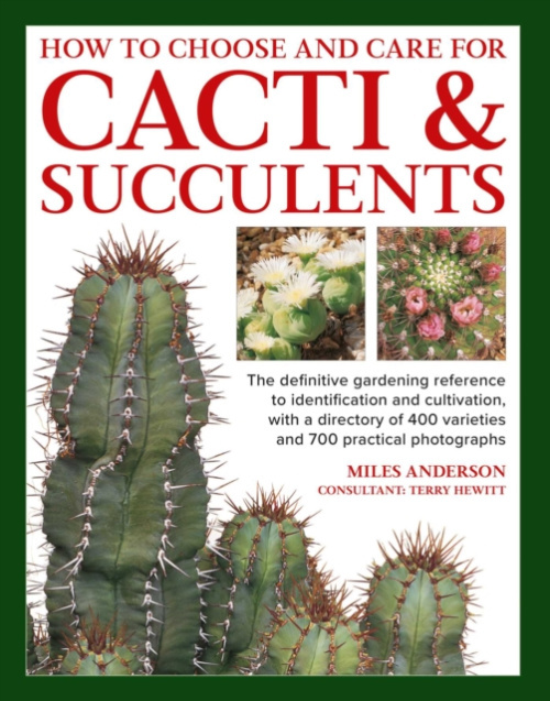 Anness Publishing Cacti & Succulents, How to Choose and Care for - Anderson, Miles