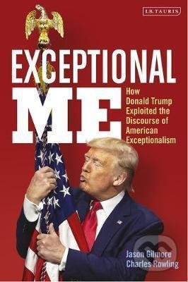 Exceptional Me (How Donald Trump Exploited the Discourse of American Exceptionalism) - kniha z kategorie Politologie a politika