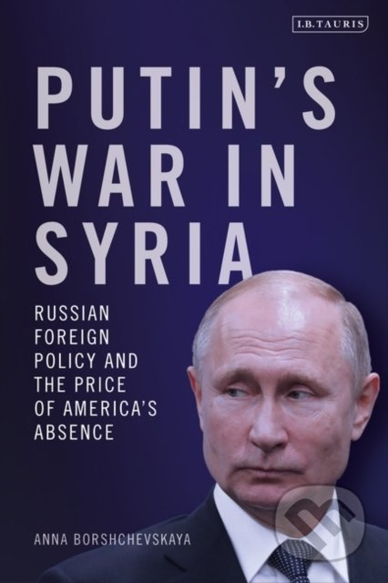 Putin's War in Syria - Anna Borshchevskaya - kniha z kategorie Humanitní a společenské vědy