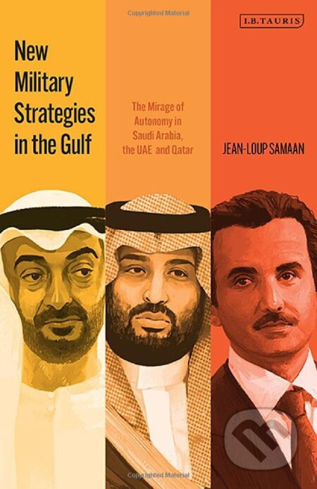 New Military Strategies in the Gulf (The Mirage of Autonomy in Saudi Arabia, the UAE and Qatar) - kniha z kategorie Politologie a politika