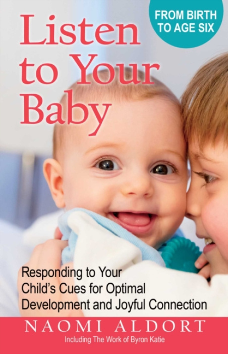 Listen to Your Baby, Responding to Your Childs Cues for Optimal Development and Joyful Connection Health Communications
