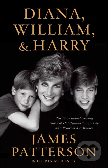 Diana, William, and Harry : The Heartbreaking Story of a Princess and Mother