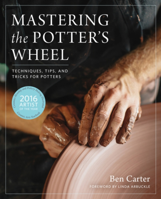 Mastering the Potter's Wheel, Techniques, Tips, and Tricks for Potters Quarto Publishing Group USA Inc