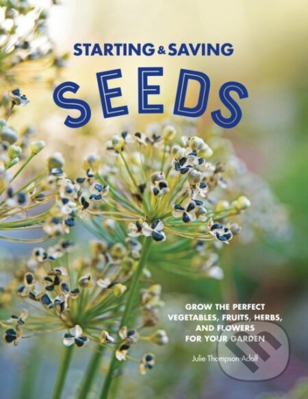 Starting & Saving Seeds (Grow the Perfect Vegetables, Fruits, Herbs, and Flowers for Your Garden) - kniha z kategorie Zdraví a životní styl