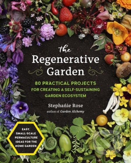 The Regenerative Garden (80 Practical Projects for Creating a Self-sustaining Garden Ecosystem) - kniha z kategorie Zemědělství