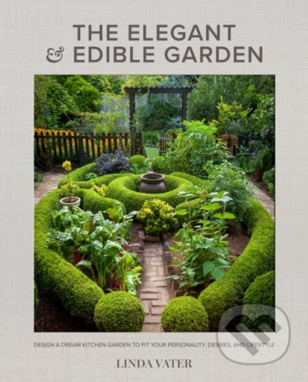 The Elegant and Edible Garden (Design a Dream Kitchen Garden to Fit Your Personality, Desires, and Lifestyle) - kniha z kategorie Zdraví a životní…