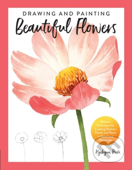 Drawing and Painting Beautiful Flowers (Discover Techniques for Creating Realistic Florals and Plants in Pencil and Watercolor) - kniha z kategorie…
