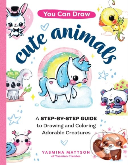 You Can Draw Cute Animals (A Step-by-Step Guide to Drawing and Coloring Adorable Creatures) - kniha z kategorie Zdraví a životní styl