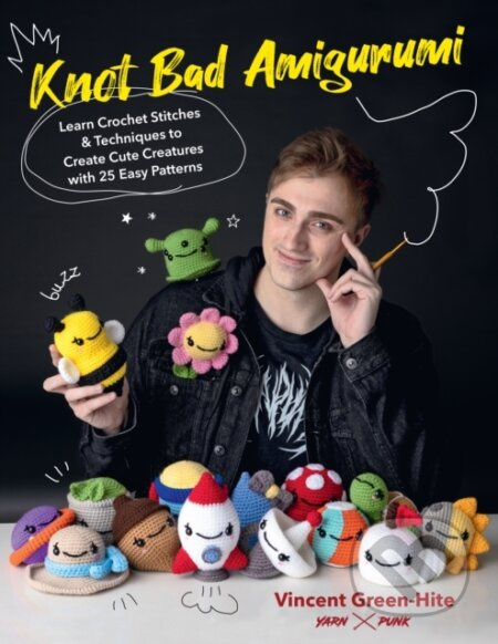 Knot Bad Amigurumi (Learn Crochet Stitches and Techniques to Create Cute Creatures with 25 Easy Patterns) - kniha z kategorie Zdraví a životní styl