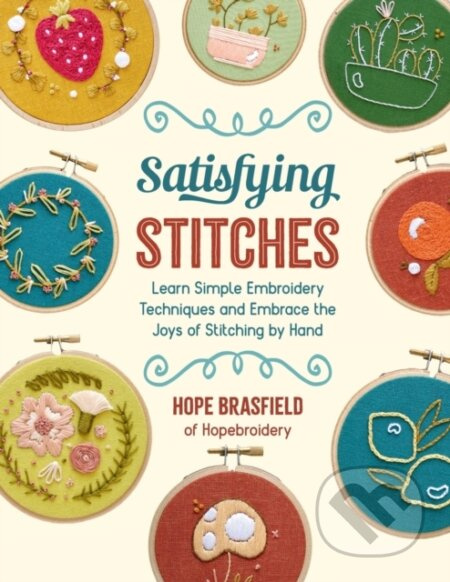 Satisfying Stitches (Learn Simple Embroidery Techniques and Embrace the Joys of Stitching by Hand) - kniha z kategorie Zdraví a životní styl