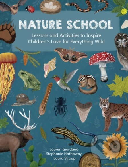 Nature School (Lessons and Activities to Inspire Children's Love for Everything Wild) - kniha z kategorie Pro děti
