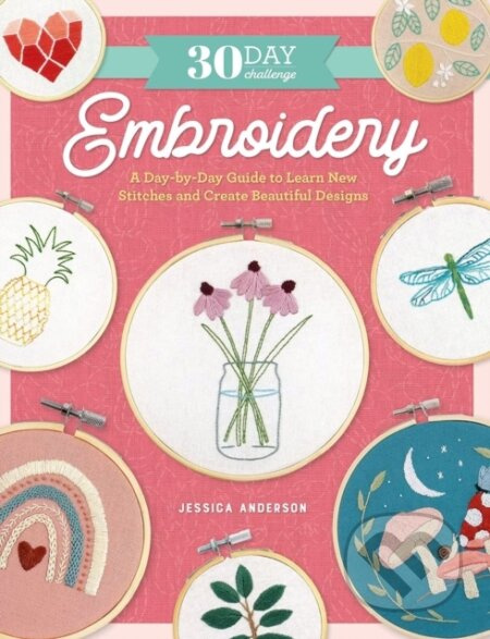 30 Day Challenge: Embroidery (A Day-by-Day Guide to Learn New Stitches and Create Beautiful Designs) - kniha z kategorie Zdraví a životní styl