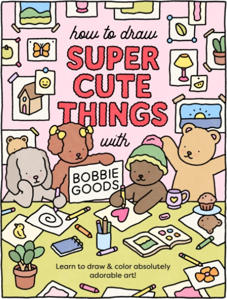 How to Draw Super Cute Things with Bobbie Goods, Learn to draw a color absolutely adorable art! Quarto Publishing Group USA Inc