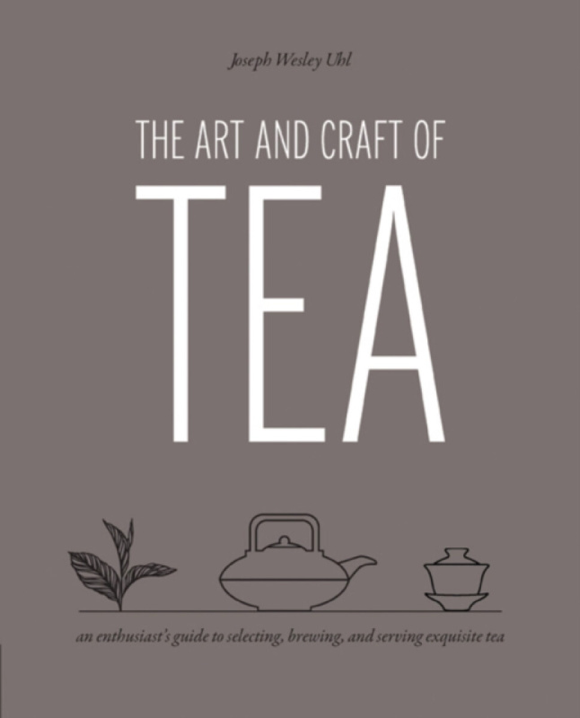 Art and Craft of Tea - Joseph Wesley Uhl