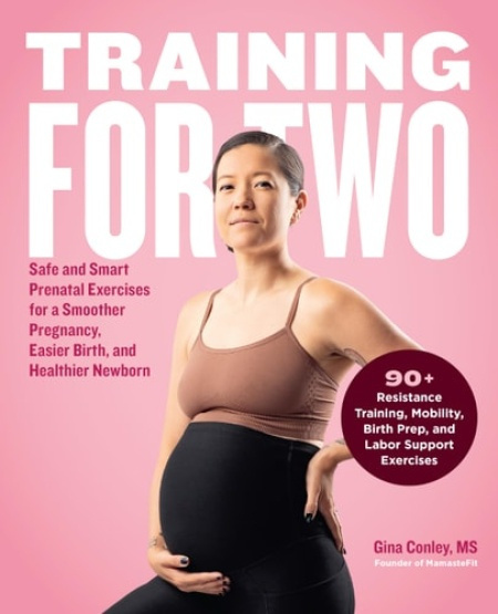 Training for Two, Safe and Smart Prenatal Exercises for a Smoother Pregnancy, Easier Birth, and Healthier Newborn - 90+ Resistance Training, Mobility, Birth Prep, and L Quarto Publishing Group USA Inc