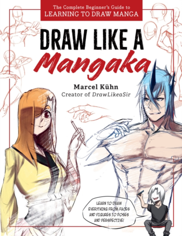 Draw Like a Mangaka, The Complete Beginners Guide to Learning to Draw Manga Quarto Publishing Group USA Inc