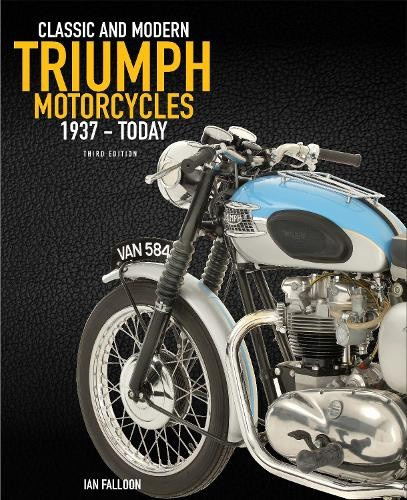 Complete Book of Classic and Modern Triumph Motorcycles 3rd Edition, 1937 to Today Quarto Publishing Group USA Inc