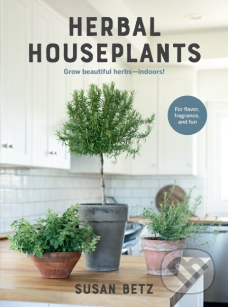 Herbal Houseplants (Grow beautiful herbs - indoors! For flavor, fragrance, and fun) - kniha z kategorie Zdraví a životní styl