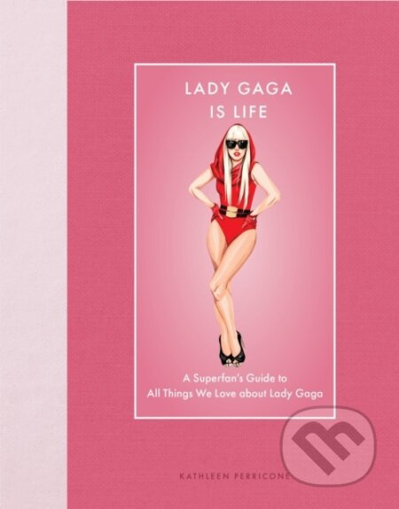 Lady Gaga Is Life (A Superfan’s Guide to All Things We Love about Lady Gaga) - kniha z kategorie Autobiografie