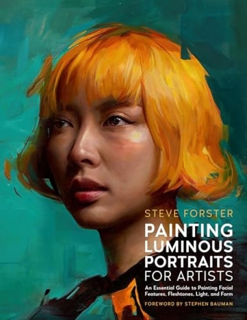 Painting Luminous Portraits for Artists, An Essential Guide to Painting Facial Features, Fleshtones, Light, and Form Quarto Publishing Group USA Inc