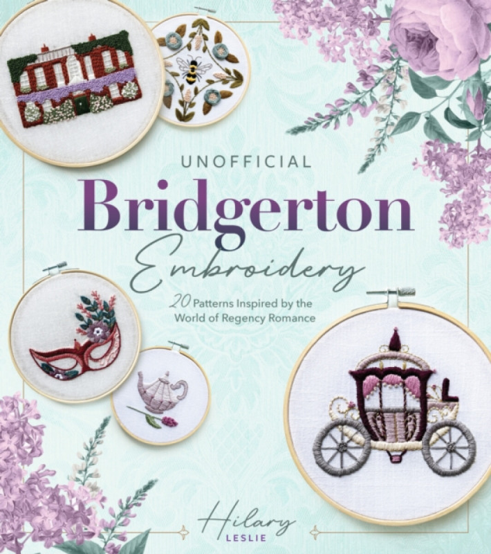 Quarto Publishing Group USA Inc Unofficial Bridgerton Embroidery - Leslie, Hilary