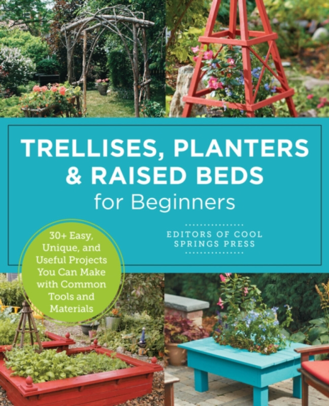 Trellises, Planters & Raised Beds for Beginners (30+ Easy, Unique, and Useful Projects You Can Make with Common Tools and Materials) - kniha z kategor