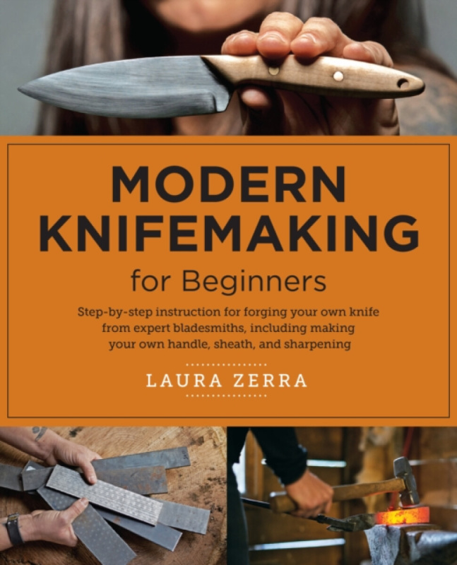 Modern Knifemaking for Beginners, Step-by-step instruction for forging your own knife from expert bladesmiths, including making your own handle, sheath, and sharpening New Shoe Press