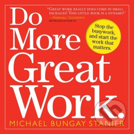 Do More Great Work (Stop the Busywork. Start the Work That Matters.) - kniha z kategorie Seberozvoj