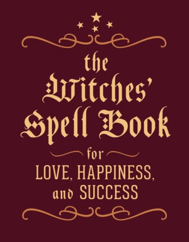 The Witches Spell Book: For Love, Happiness, and Success