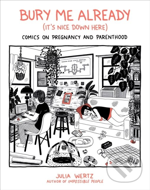 Bury Me, Already (It's Nice Down Here) (Comics on Pregnancy and Parenthood) - kniha z kategorie Komiksy