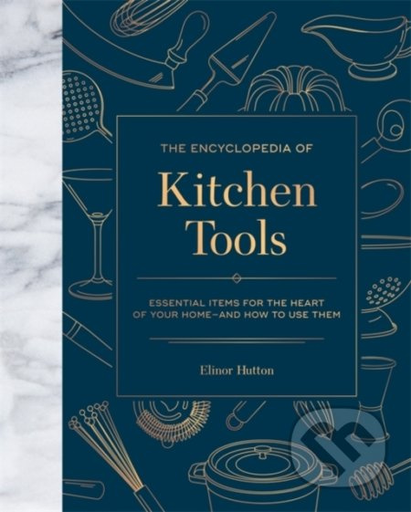 The Encyclopedia of Kitchen Tools (Essential Items for the Heart of Your Home, And How to Use Them) - kniha z kategorie Kuchařky