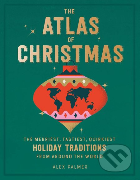 The Atlas of Christmas (The Merriest, Tastiest, Quirkiest Holiday Traditions from Around the World) - kniha z kategorie Hobby