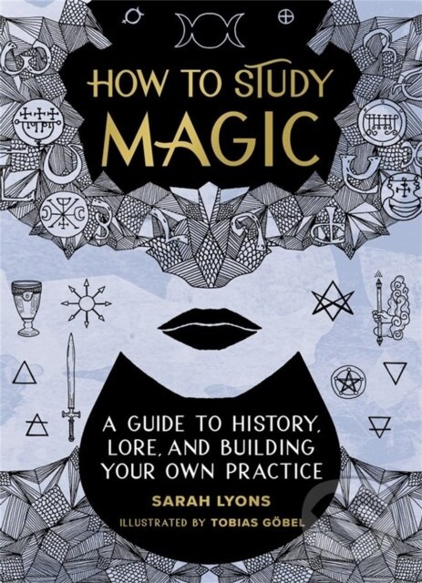 How to Study Magic (A Guide to History, Lore, and Building Your Own Practice)