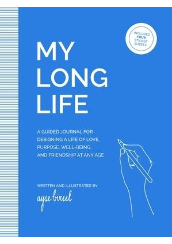 My Long Life, A Guided Journal for Designing a Life of Love, Purpose, Well-Being, and Friendship at Any Age Running Press,U.S.